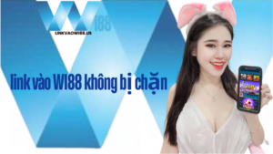 Link vào Wi88 - Trải nghiệm thú vị kiếm tiền mỗi ngày cùng WI88